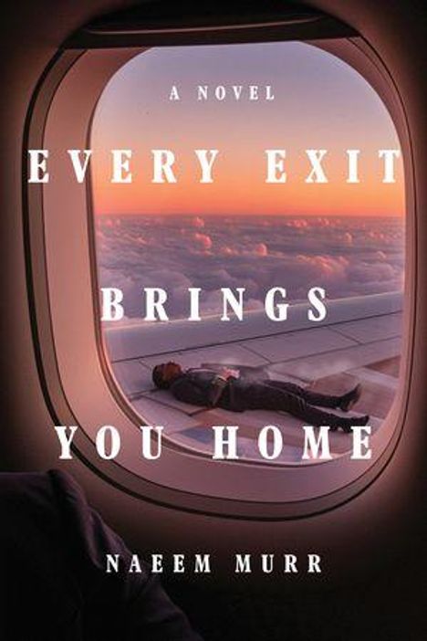 „A Novel: Every Exit Brings You Home, Naeem Murr“ vor einem Fenster mit Blick auf Wolken und eine liegende Person auf dem Flügel.