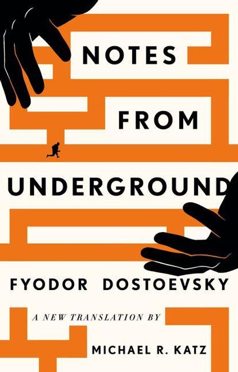 "Notes from Underground. Fyodor Dostoevsky. A new translation by Michael R. Katz." Zwei Hände und ein Labyrinth.