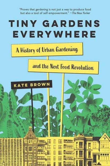 „Tiny Gardens Everywhere: A History of Urban Gardening and the Next Food Revolution“ von Kate Brown. Pflanzen und Gebäude.