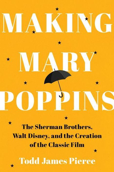 „MAKING MARY POPPINS“ von Todd James Pierce. Gelber Hintergrund, schwarze Sterne und ein schwarzer Regenschirm.
