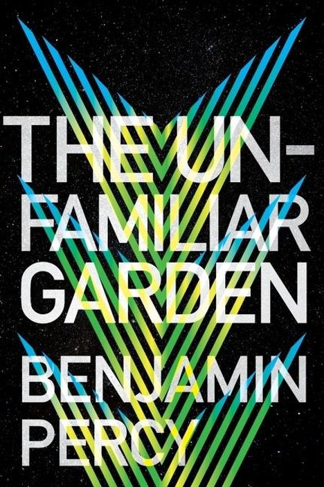 Benjamin Percy: The Unfamiliar Garden, Buch