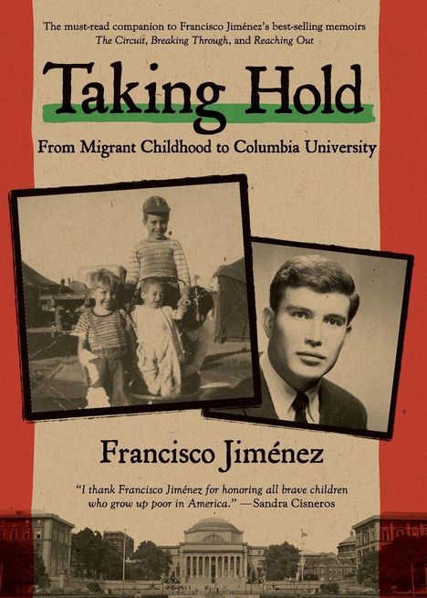 "Taking Hold: From Migrant Childhood to Columbia University" von Francisco Jiménez. Zwei alte Fotos und Lob von Sandra Cisneros.