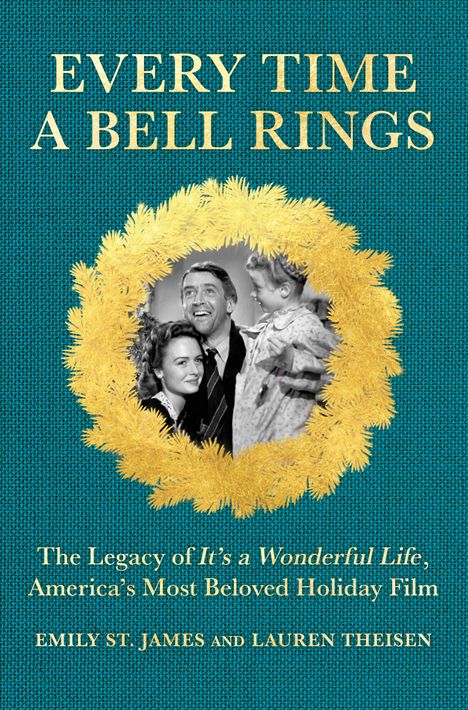Text: "EVERY TIME A BELL RINGS", "The Legacy of It’s a Wonderful Life, America’s Most Beloved Holiday Film", Autoren: Emily St. James, Lauren Theisen. Bild: Schwarz-weiß Foto einer Familie, umgeben von einem goldenen Kranz.