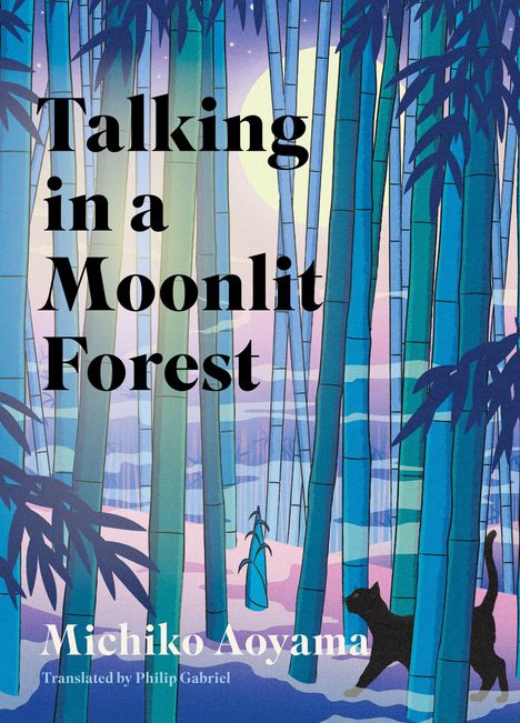 „Talking in a Moonlit Forest“, Michiko Aoyama, Übersetzung Philip Gabriel. Illustration: Bambuswald bei Mondschein mit schwarzer Katze.