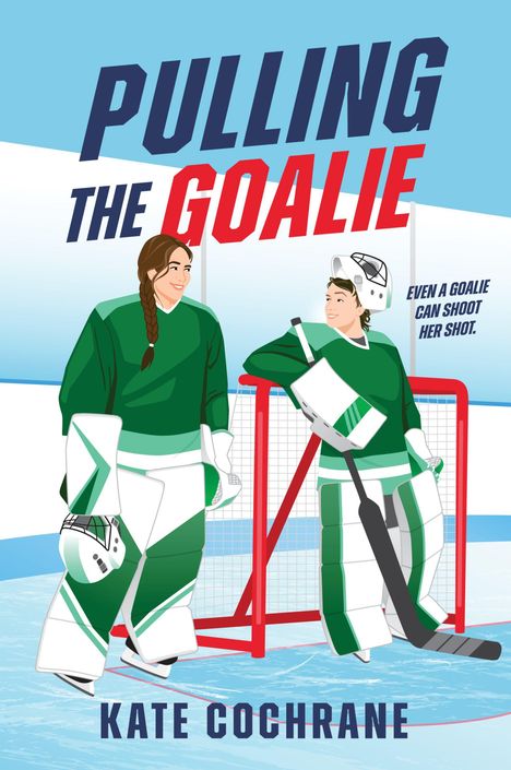 "Pulling the Goalie," "Even a goalie can shoot her shot," "Kate Cochrane." Illustration von zwei Eishockey-Spielerinnen.