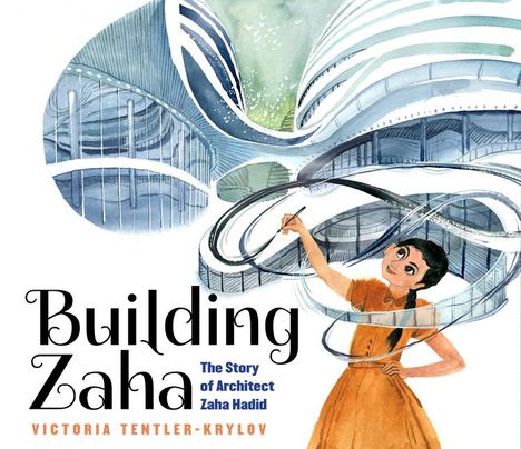 Victoria Tentler-Krylov: Building Zaha: The Story of Architect Zaha Hadid, Buch