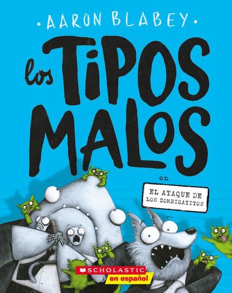 "Aaron Blabey, los Tipos Malos, El Ataque de los Zombigatitos". Illustration von Tieren, grünen Katzen.