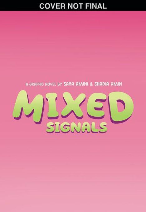Text: "COVER NOT FINAL", "A GRAPHIC NOVEL BY SARA AMINI & SHADIA AMIN", "MIXED SIGNALS". Rosa Hintergrund, einfacher Stil.