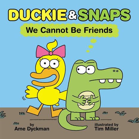 Ame Dyckman: Duckie &amp; Snaps: We Cannot Be Friends, Buch