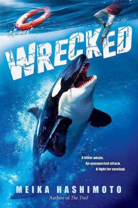 WRECKED. A killer whale. An unexpected attack. A fight for survival. Ein Orca springt aus dem Wasser, ein Rettungsring oben.