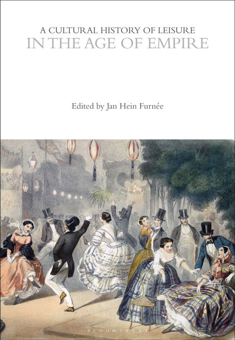 "A Cultural History of Leisure in the Age of Empire", herausgegeben von Jan Hein Furnée. Tanzende Paare in eleganter Kleidung.