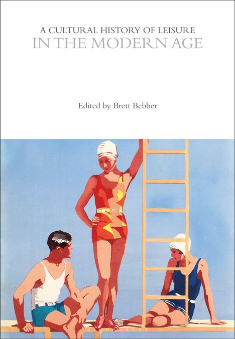"A Cultural History of Leisure in the Modern Age" von Brett Bebber. Illustration: Drei Personen in Badeanzügen nahe einer Leiter.