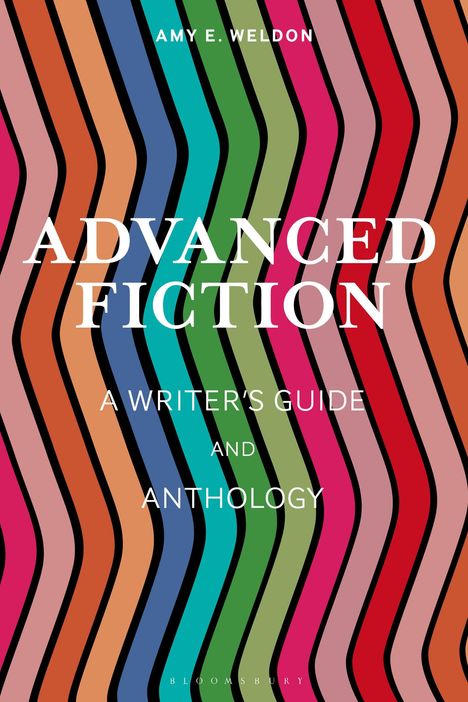 Amy E. Weldon: Advanced Fiction: A Writer's Guide and Anthology, Buch