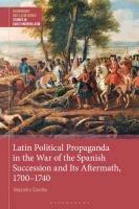 Alejandro Coroleu: Latin Political Propaganda in the War of the Spanish Succession and Its Aftermath, 1700-1740, Buch