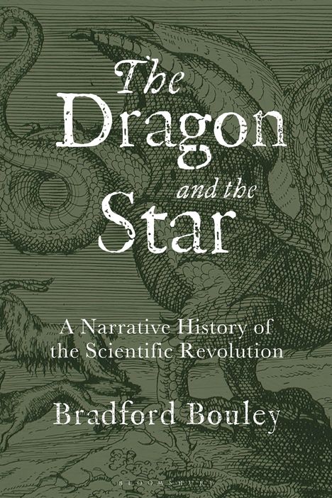 "The Dragon and the Star" mit einem grünen Drachen im Hintergrund. Darunter steht "A Narrative History of the Scientific Revolution".