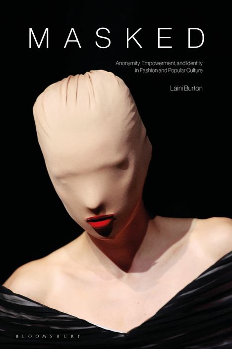 "Masked: Anonymity, Empowerment, and Identity in Fashion and Popular Culture" von Laini Burton. Gesicht in Stoff verhüllt.