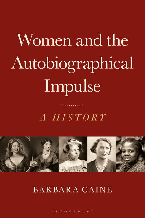 Barbara Caine: Women and the Autobiographical Impulse: C1760 to the Present, Buch