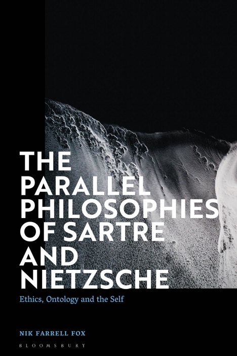 Nik Farrell Fox: The Parallel Philosophies of Sartre and Nietzsche: Ethics, Ontology and the Self, Buch