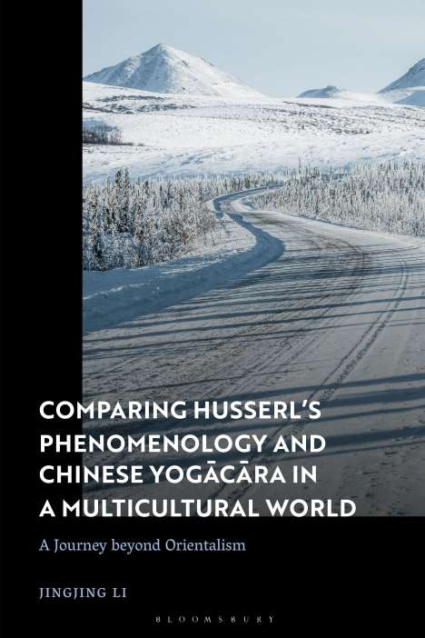Jingjing Li: Comparing Husserl's Phenomenology and Chinese Yogacara in a Multicultural World: A Journey Beyond Orientalism, Buch