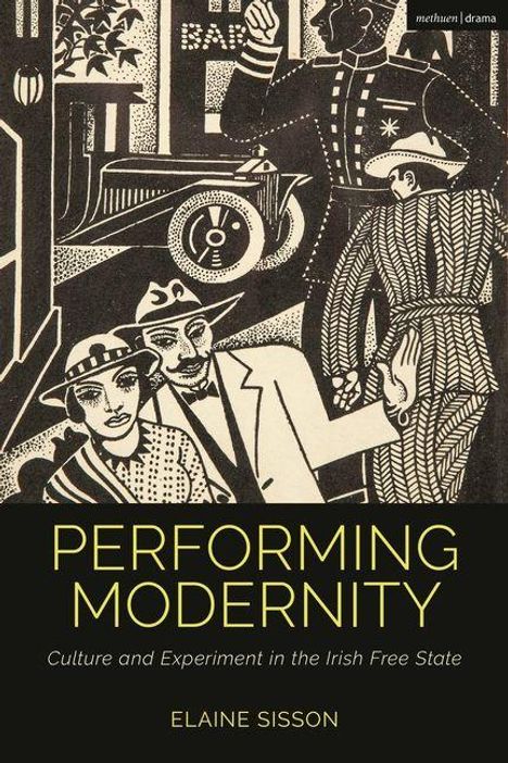 "PERFORMING MODERNITY: Culture and Experiment in the Irish Free State" von Elaine Sisson. Illustration zeigt stilisierte Figuren.