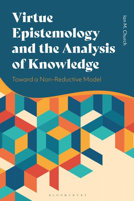 Ian Church: Virtue Epistemology and the Analysis of Knowledge: Toward a Non-Reductive Model, Buch