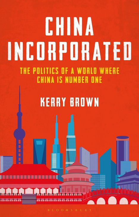 Kerry Brown (Lau China Institute, King's College London, UK): China Incorporated, Buch