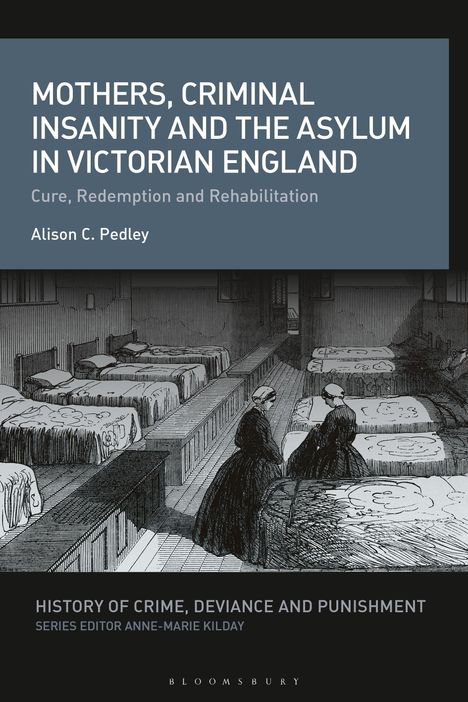 Alison C Pedley: Mothers, Criminal Insanity and the Asylum in Victorian England, Buch