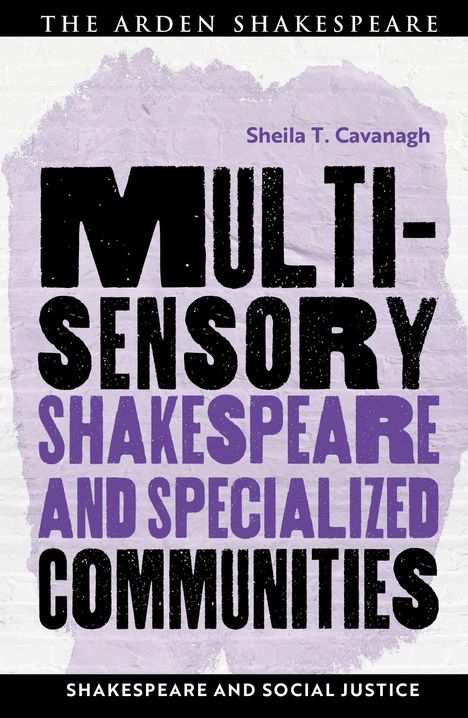 Sheila T Cavanagh: Multisensory Shakespeare and Specialized Communities, Buch