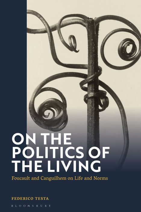 Text: "ON THE POLITICS OF THE LIVING. Foucault and Canguilhem on Life and Norms. Federico Testa, Bloomsbury." Bild: Eisenornament.
