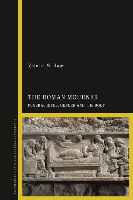 Valerie M. Hope, "The Roman Mourner: Funeral Rites, Gender and the Body". Unten ein römisches Relief mit Trauernden.