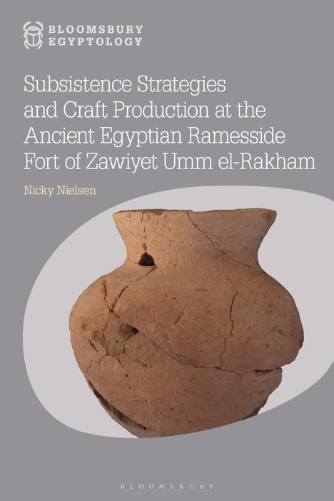 Nicky Nielsen: Subsistence Strategies and Craft Production at the Ancient Egyptian Ramesside Fort of Zawiyet Umm El-Rakham, Buch