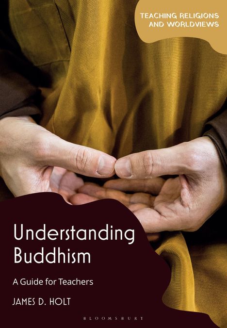 James D. Holt: Understanding Buddhism: A Guide for Teachers, Buch