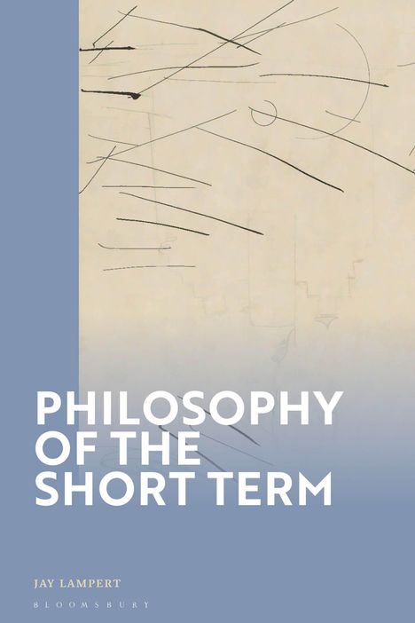 Jay Lampert: Philosophy of the Short Term, Buch