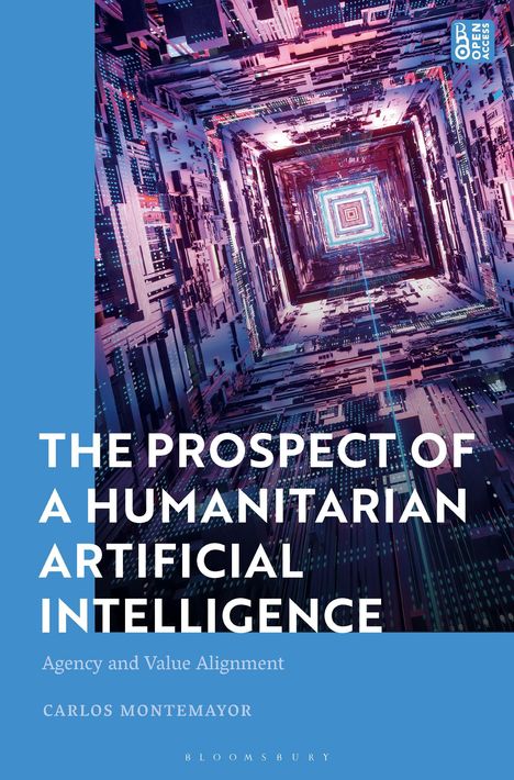 Carlos Montemayor: The Prospect of a Humanitarian Artificial Intelligence: Agency and Value Alignment, Buch