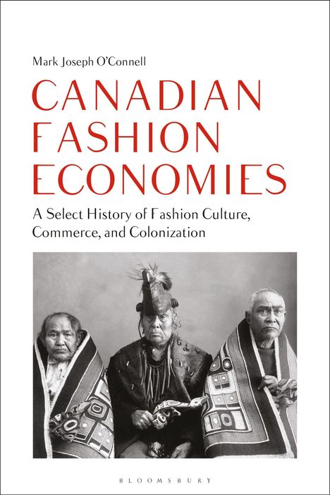 Titel: Canadian Fashion Economies. Untertitel: A Select History of Fashion Culture, Commerce, and Colonization. Drei ältere Personen in traditioneller Kleidung.
