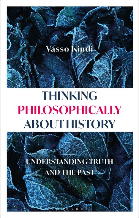 „Vasso Kindi. THINKING PHILOSOPHICALLY ABOUT HISTORY. UNDERSTANDING TRUTH AND THE PAST.“ Blätter mit Reif.