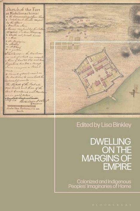 "DWELLING ON THE MARGINS OF EMPIRE, Colonized and Indigenous Peoples' Imaginaries of Home, Edited by Lisa Binkley". Alte Karte.