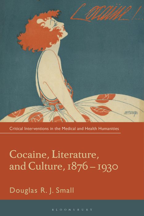 Douglas Rj Small: Cocaine, Literature, and Culture, 1876-1930, Buch