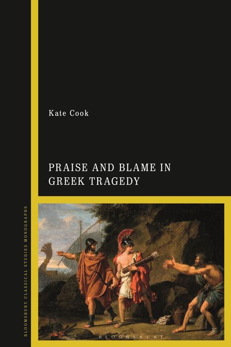 Kate Cook: Praise and Blame in Greek Tragedy, Buch