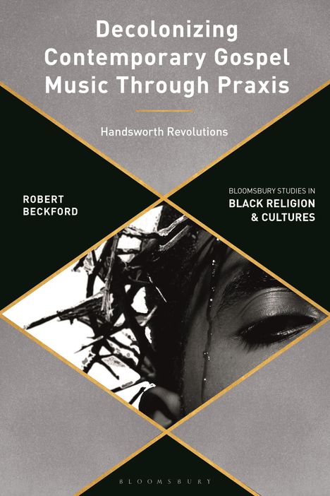 Robert Beckford: Decolonizing Contemporary Gospel Music Through PRAXIS, Buch