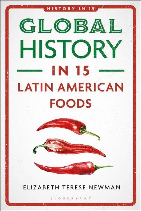 "GLOBAL HISTORY IN 15 LATIN AMERICAN FOODS" von Elizabeth Terese Newman. Drei rote Chilischoten sind abgebildet.