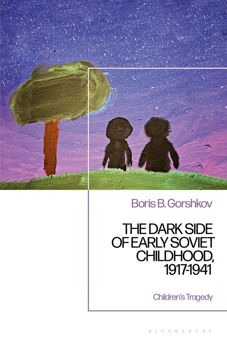 Boris B Gorshkov: The Dark Side of Early Soviet Childhood, 1917-1941, Buch