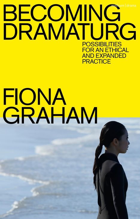 "Becoming Dramaturg. Possibilities for an Ethical and Expanded Practice. Fiona Graham." Frau am meeresnahen Ufer im Profil.