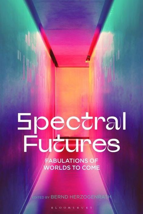 "Spectral Futures: Fabulations of Worlds to Come, edited by Bernd Herzogenrath." Neonbeleuchteter Gang in lebhaften Farben.