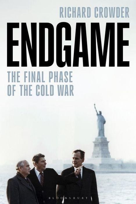 Text: "Richard Crowder, Endgame, The Final Phase of the Cold War." Drei Männer vor der Freiheitsstatue.