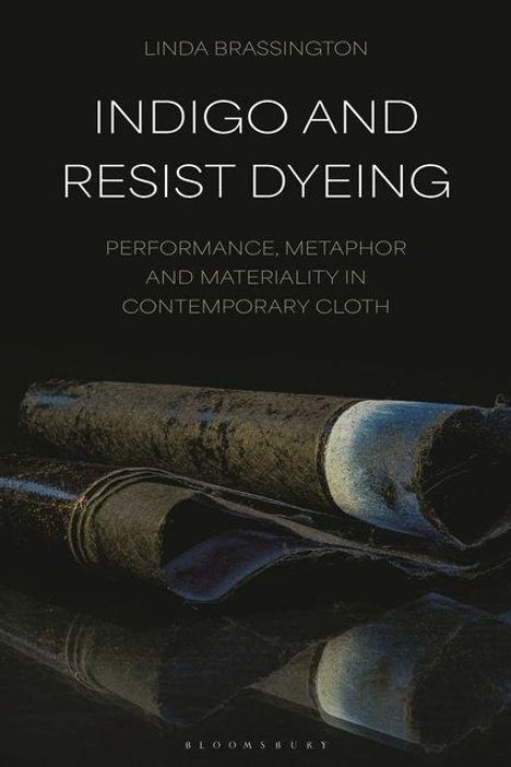 Text: "Linda Brassington. Indigo and Resist Dyeing. Performance, Metaphor and Materiality in Contemporary Cloth." Dunkle Stoffrollen.