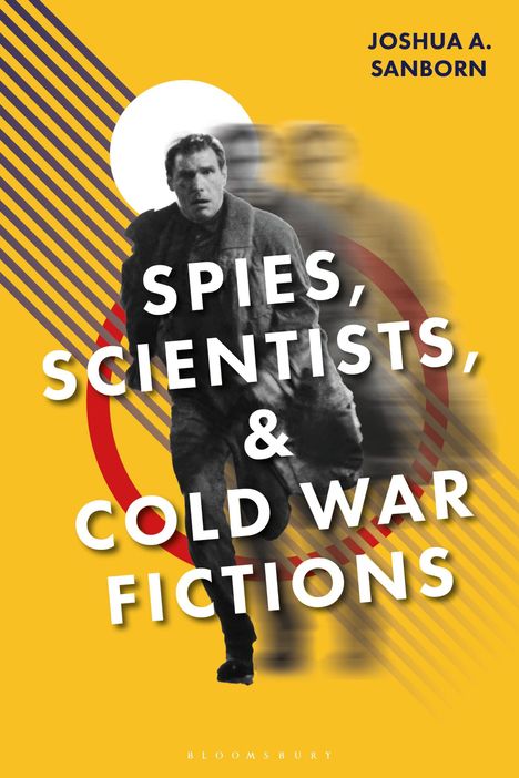 Titel: "Spies, Scientists, & Cold War Fictions" von Joshua A. Sanborn. Schwarz-Weiß-Bild einer laufenden Person.