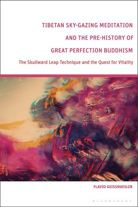 Flavio Geisshuesler: Tibetan Sky-Gazing Meditation and the Pre-History of Great Perfection Buddhism, Buch