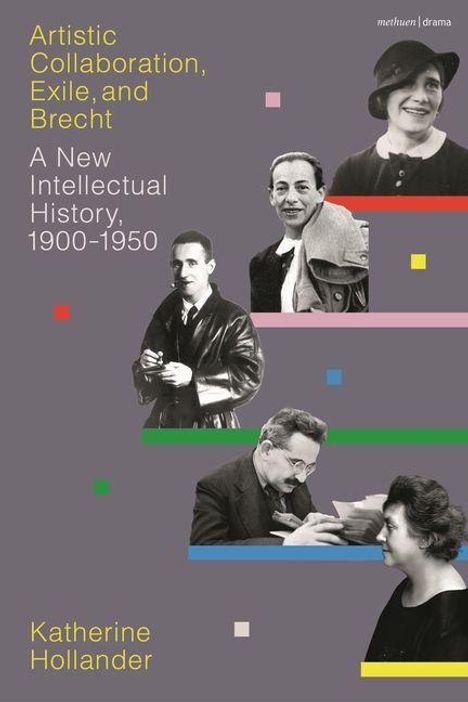 Artistic Collaboration, Exile, and Brecht. A New Intellectual History, 1900–1950. Katherine Hollander. Schwarz-weiß Fotos prominenter Persönlichkeiten.