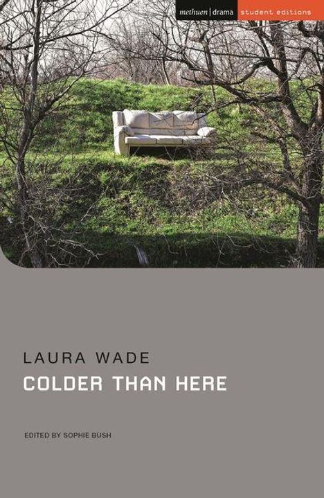 Oben "methuen drama student editions", darunter eine Couch auf grüner Wiese, kahle Bäume. Text: "Laura Wade COLDER THAN HERE".